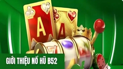 Nổ hũ B52 - Tựa game hấp dẫn với tỷ lệ nổ thưởng cực cao